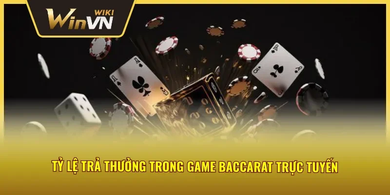 Nắm rõ tỷ lệ trả thưởng chi tiết trong Baccarat