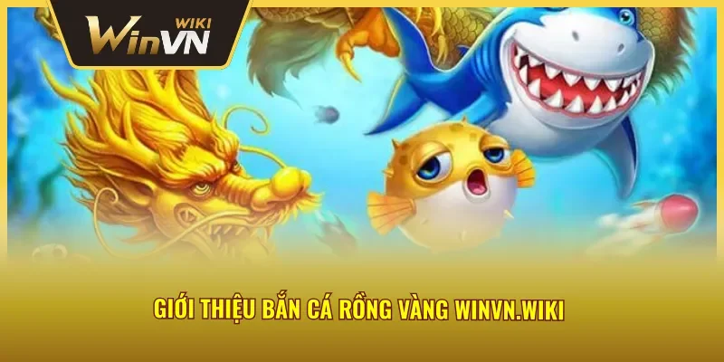 Thông tin chi tiết game bắn cá rồng vàng