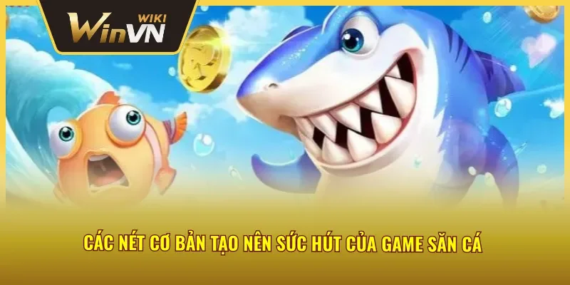 Ưu điểm nổi bật của game bắn cá săn thưởng Winvn 