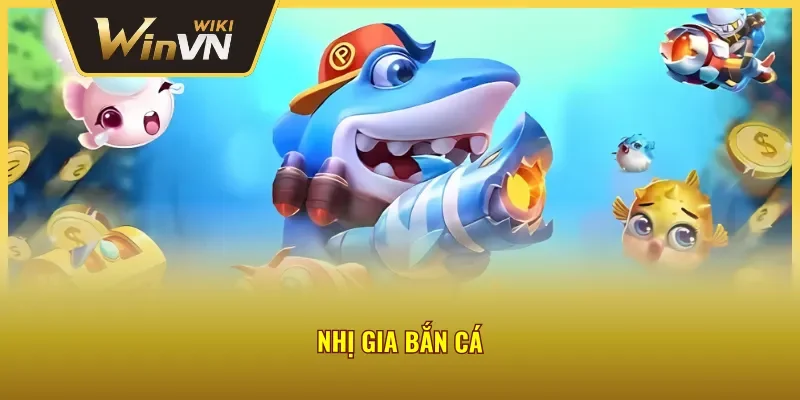 Nhị Gia bắn cá vạn người mê