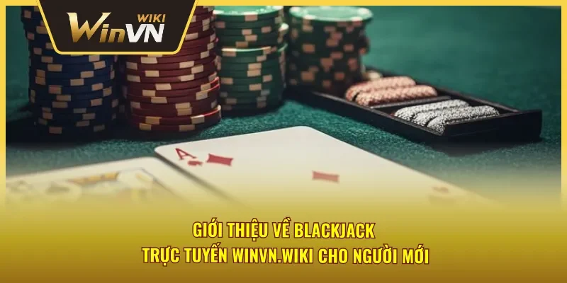 Khám phá thế giới Blackjack trực tuyến Winvn