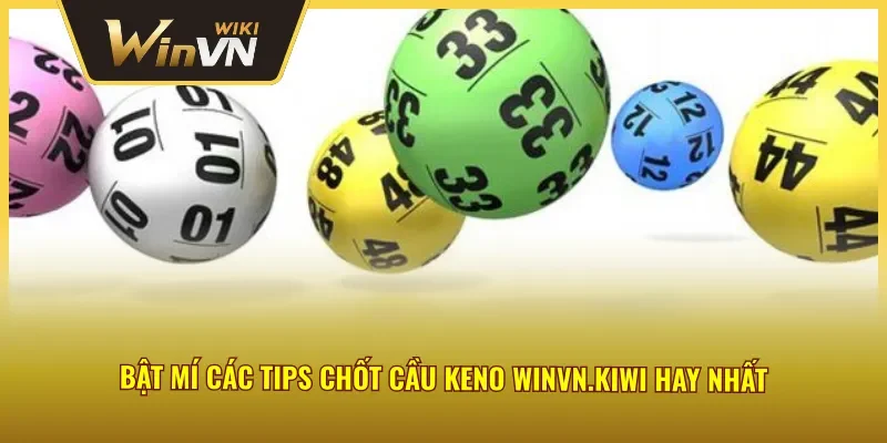 Kinh nghiệm soi cầu Keno Winvn.kiwi đáng áp dụng nhất