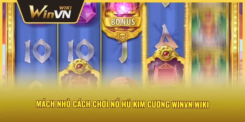 Cách chơi game slot Kim Cương Winvn