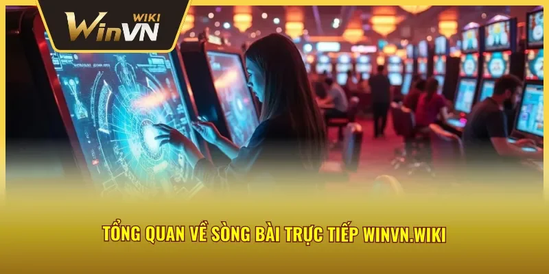 Đôi nét nổi bật về sòng bài trực tiếp Winvn